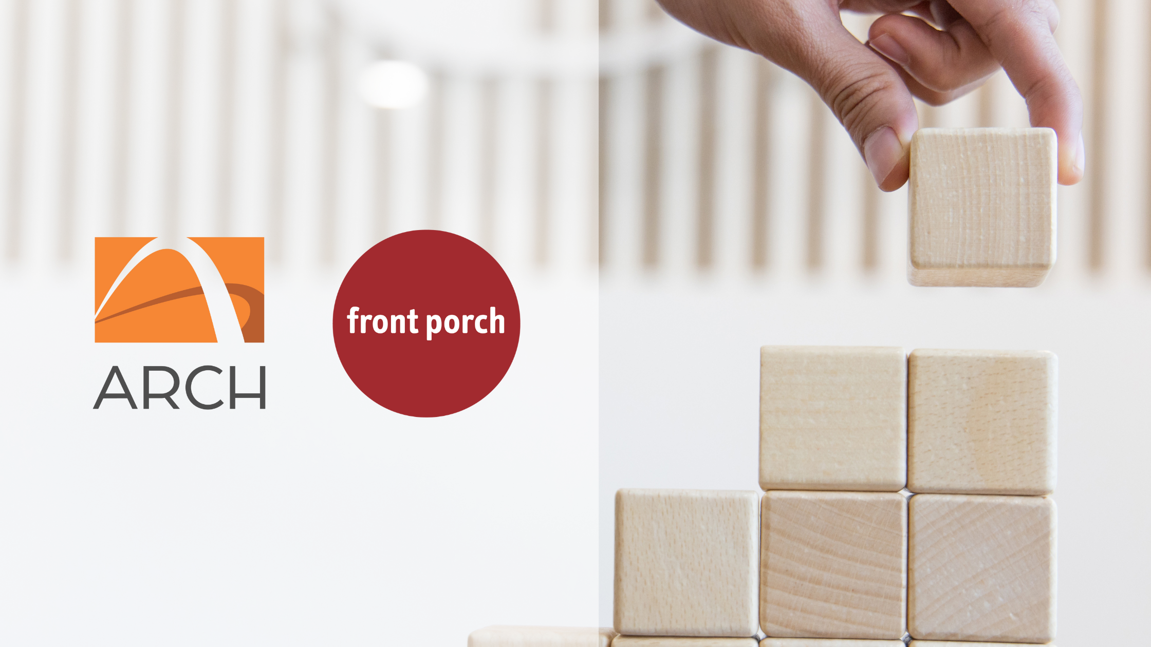 Logos for ARCH and Front Porch. Hand places block on top of stack of blocks.