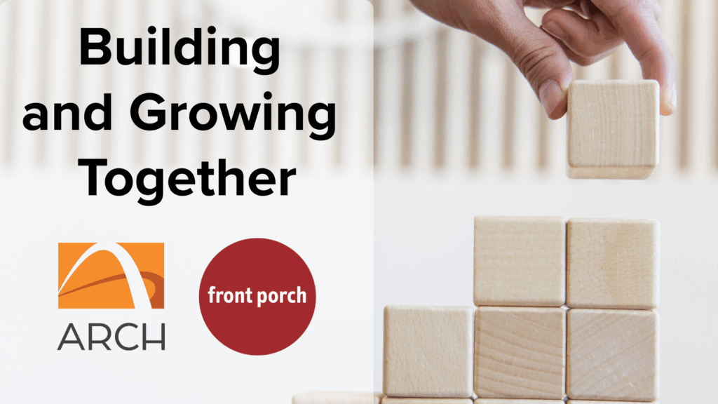 Stacking building blocks next to text: Building and Growing Together and logos for ARCH and Front Porch